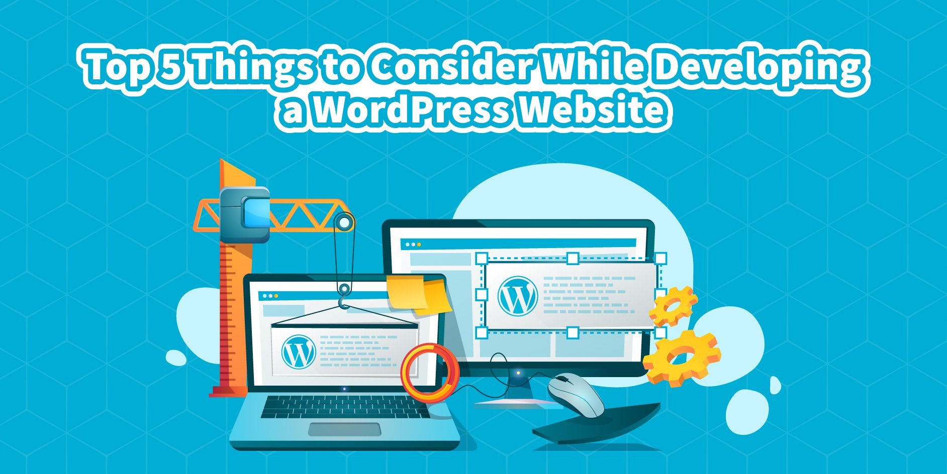 Top-5-things-to-consider-while-developing-a-WordPress-Website